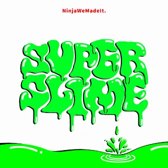 SUPER SLIME by Ninja We Made It.