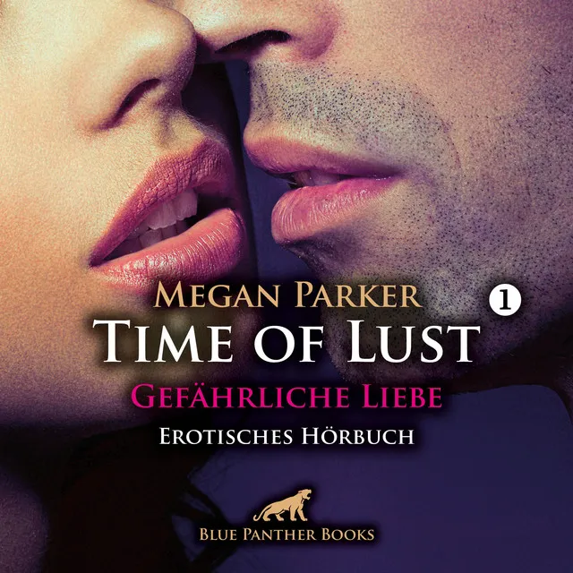 Time of Lust / Band 1 / Gefährliche Liebe / Kann sie sich seiner Verführungskraft widersetzen? (ein erotisches Hörbuch von blue panther books mit Sex, Leidenschaft, Erotik, Lust, Hörspiel)