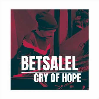 Cry of Hope by Betsalel