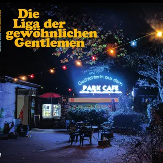 Gschichterln aus dem Park Cafe by Die Liga der gewöhnlichen Gentlemen