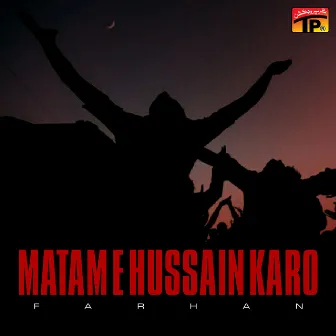 Matam E Hussain Karo by Farhan