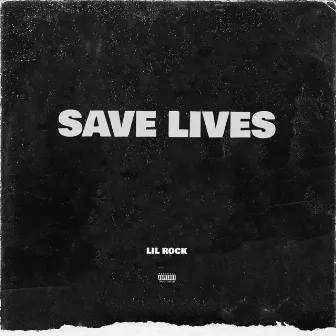 Save Lives by Lil Rock