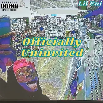 Officially Uninvited - EP by Lil Uni