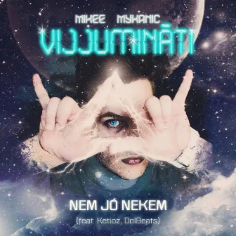 Nem Jó Nekem (Vijjumináti) by Mikee Mykanic