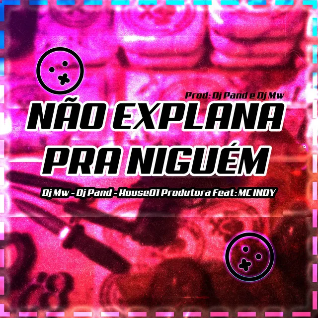 NÃO EXPLANA PRA NIGUÉM