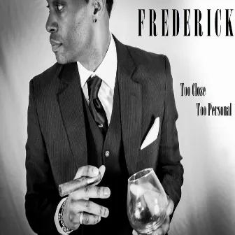 Too Close Too Personal by Frederick