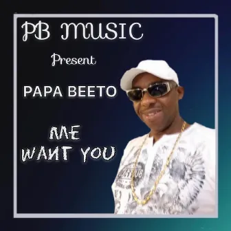 Mi Want You by Papa Beeto