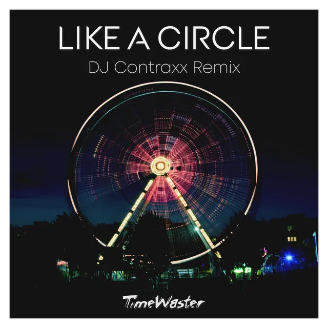 Like a Circle - DJ Contraxx Extended Remix