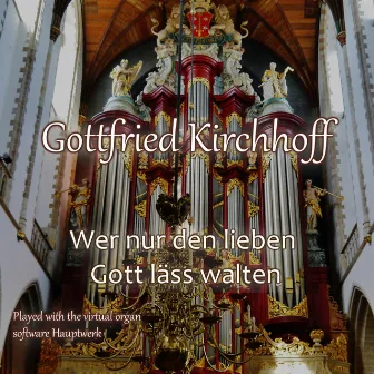 Wer nur den lieben Gott lässt walten by Gottfried Kirchhoff