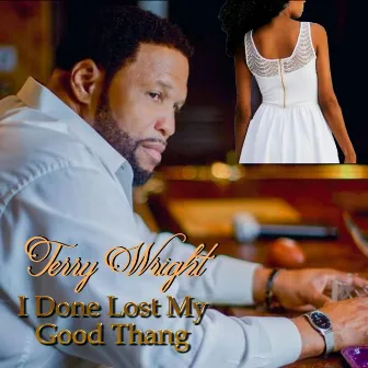 I Done Lost My Good Thang by Terry Wright