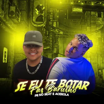 Se Eu Te Botar, Faz Barulho by PR no Beat