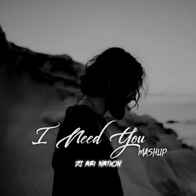 I Need You Mashup