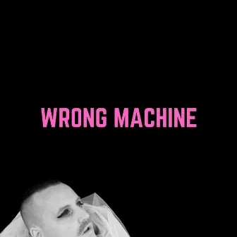 Wrong Machine by Stewart Legere