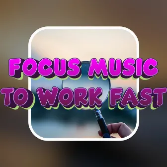 Music For Finishing Work Fast by Focus And Concentration Music For Working Faster