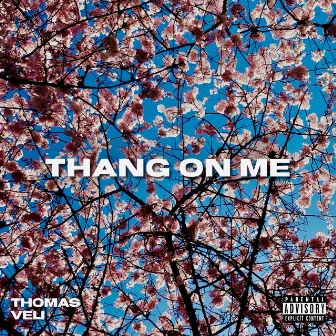 Thang On Me by Thomas Veli