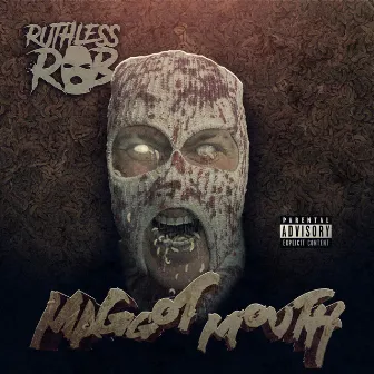 Maggot Mouth by Ruthless Rob