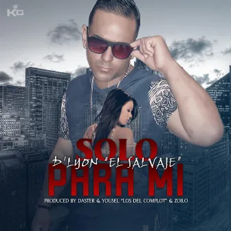 Solo Para Mí by D'Lyon El Salvaje