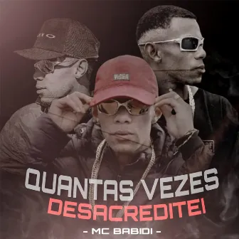 Quantas Vezes Desacreditei by Mc Babidi do Sul