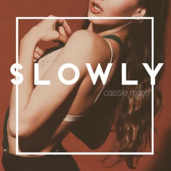 Slowly by Cassie Marin