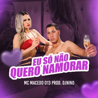 Eu Só Não Quero Namorar by Dj Nino