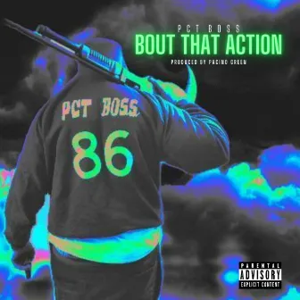 Bout that Action by Pct Boss