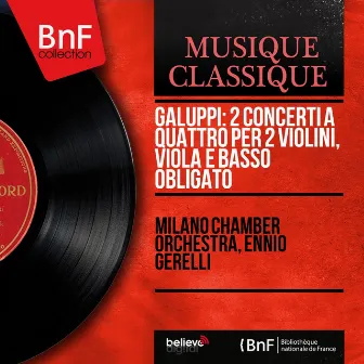 Galuppi: 2 Concerti a quattro per 2 violini, viola e basso obligato (Mono Version) by Ennio Gerelli