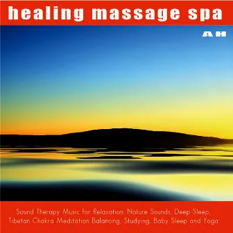 Sound Therapy Music for Relaxation: Nature Sounds, Deep Sleep, Tibetan Chakra Meditation Balancing, Studying, Baby Sleep and Yoga by Healing Massage Spa