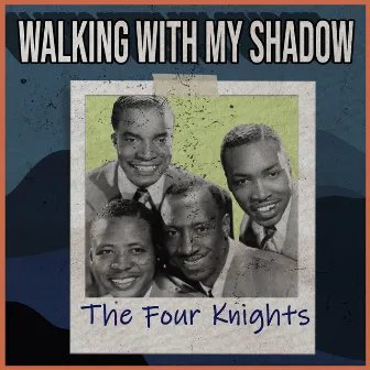 Walking with My Shadow by The Four Knights