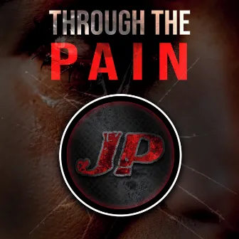 Through the Pain by JP