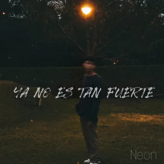 Ya No Es Tan Fuerte by Neon