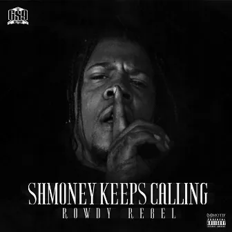 Shmoney Keeps Calling by Rowdy Rebel