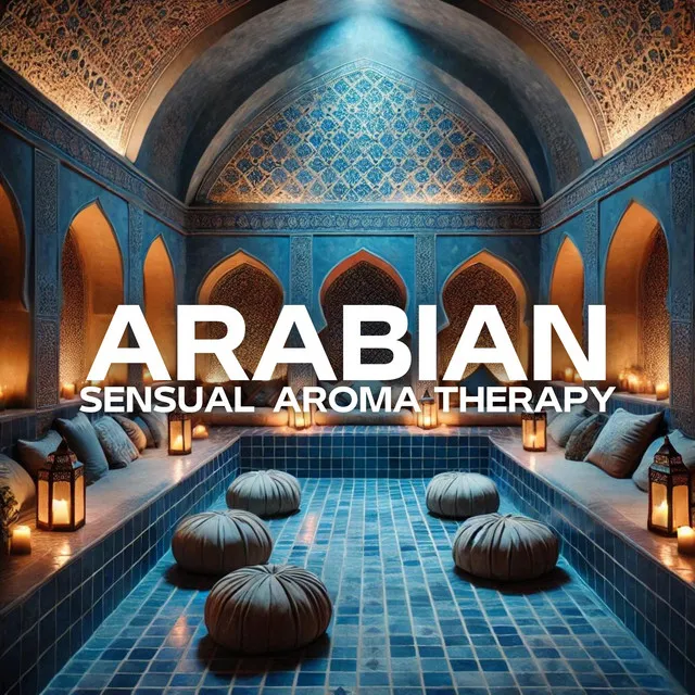 Arabian Sensual Aromatherapy: Luxurious Tantric Massages and Arabian Bathhouses