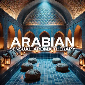 Arabian Sensual Aromatherapy: Luxurious Tantric Massages and Arabian Bathhouses by 