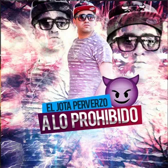 A Lo Prohibido by El Jota Perverzo