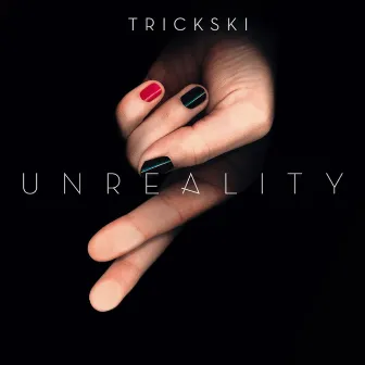 Unreality by Trickski