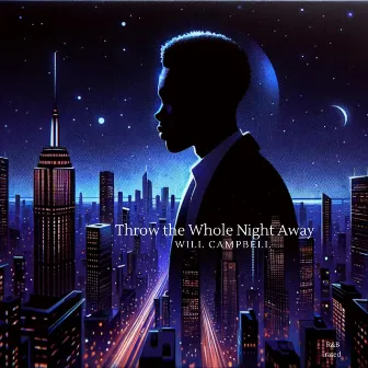 Throw the whole night away by Will Campbell