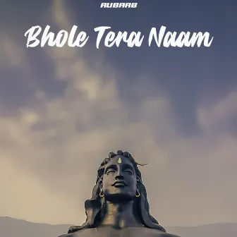 Bhole Tera Naam by Rubaab