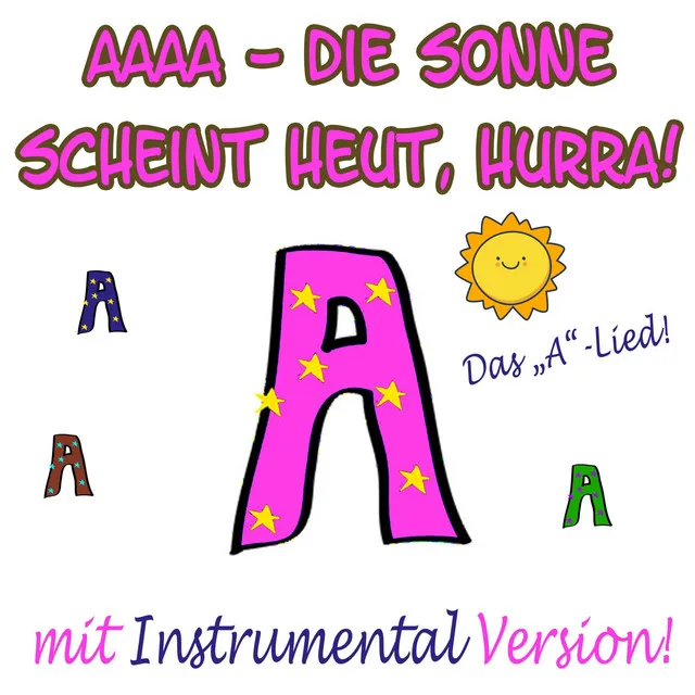 AAAA - Die Sonne scheint heut, hurra! (Das A Lied)