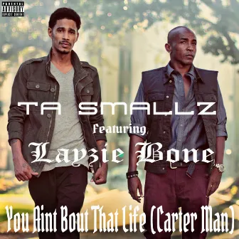 You Aint Bout That Life (Carter Man) by Ta Smallz