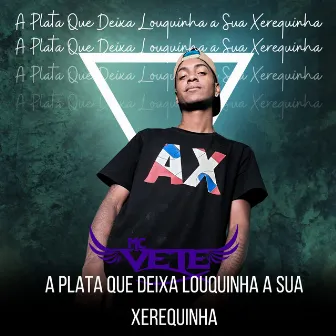 A Plata Que Deixa Louquinha a Sua Xerequinha by MC Vete