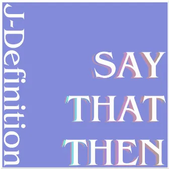 Say That Then by J-Definition