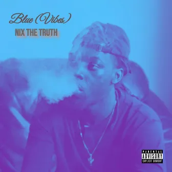 Blue (Vibes) by NIX THE TRUTH