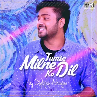 Tumse Milne Ko Dil (Cover Version) by Digbijoy Acharjee