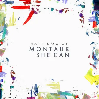 Montauk / She Can by Matt Sucich