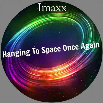 Hanging To Space Once Again by Imaxx