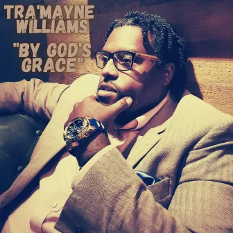 By God's Grace (EP) by Tra'mayne Williams