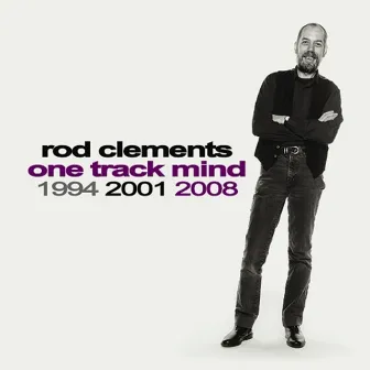 One Track Mind 1994 2001 2008 by Rod clements