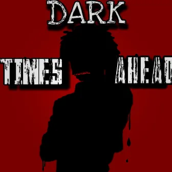 Dark Times Ahead by Yin Zay