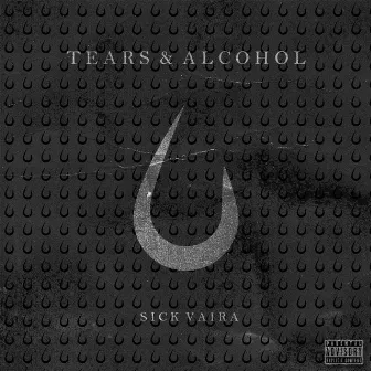 Tears & Alcohol by Sick Vaira