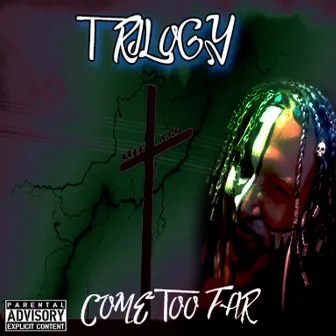 Come Too Far by Trilogy